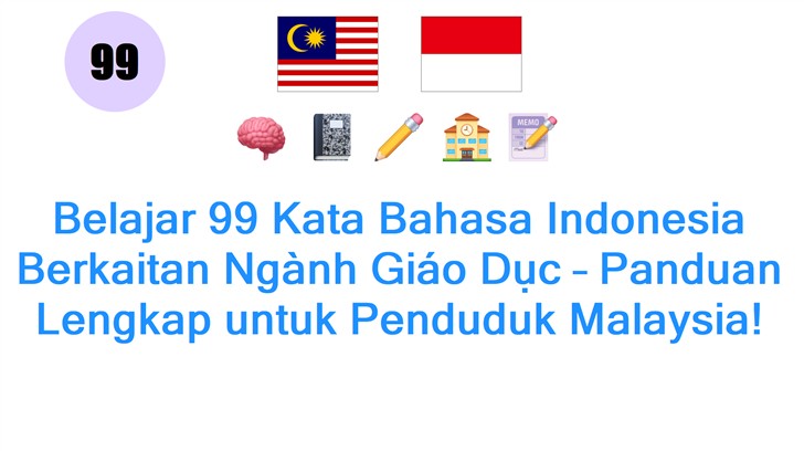 Belajar 99 Kata Bahasa Indonesia Berkaitan Ngành Giáo Dục – Panduan Lengkap untuk Penduduk Malaysia!